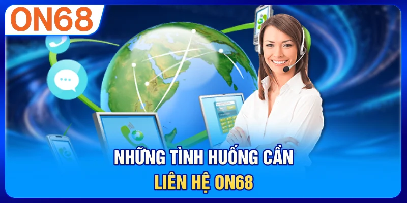 Những Tình Huống Cần Liên Hệ ON68