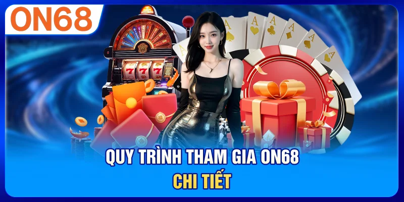 Quy Trình Tham Gia ON68 Chi Tiết