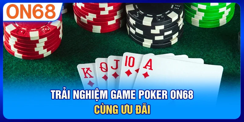 Trải nghiệm game poker ON68 cùng ưu đãi
